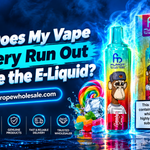 Why Does My Vape Battery Run Out Before the E-Liquid?